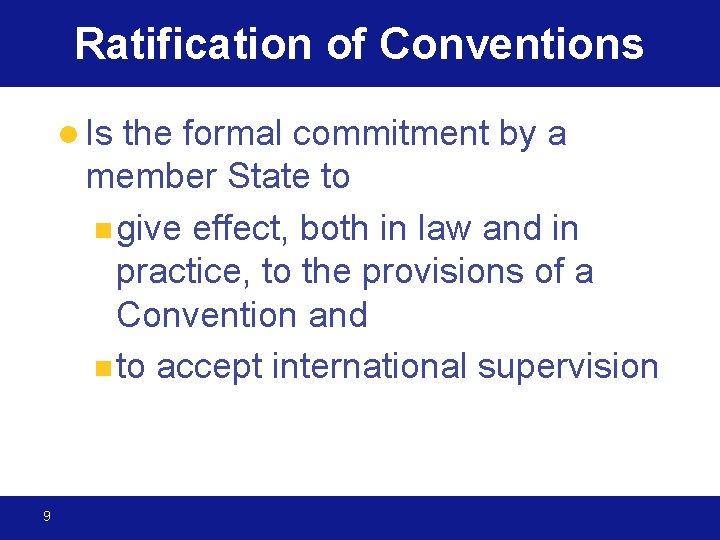 Ratification of Conventions the formal commitment by a member State to n give effect,