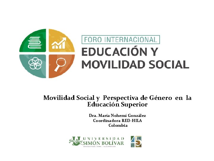 Movilidad Social y Perspectiva de Género en la Educación Superior Dra. María Nohemí González
