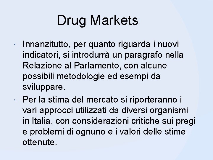 Drug Markets Innanzitutto, per quanto riguarda i nuovi indicatori, si introdurrà un paragrafo nella