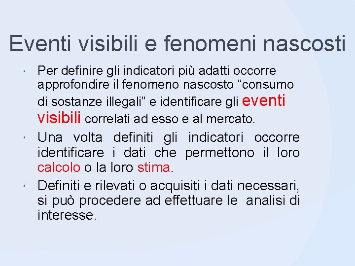 Eventi visibili e fenomeni nascosti Per definire gli indicatori più adatti occorre approfondire il