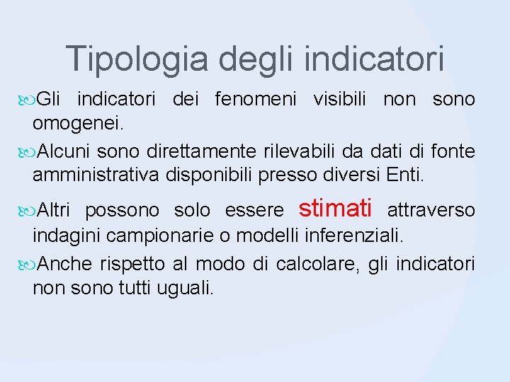 Tipologia degli indicatori Gli indicatori dei fenomeni visibili non sono omogenei. Alcuni sono direttamente