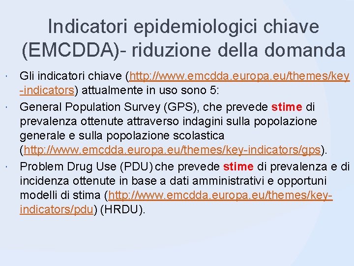 Indicatori epidemiologici chiave (EMCDDA)- riduzione della domanda Gli indicatori chiave (http: //www. emcdda. europa.