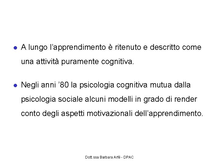 Le componenti effettivo-motivazionali A lungo l’apprendimento è ritenuto e descritto come una attività puramente