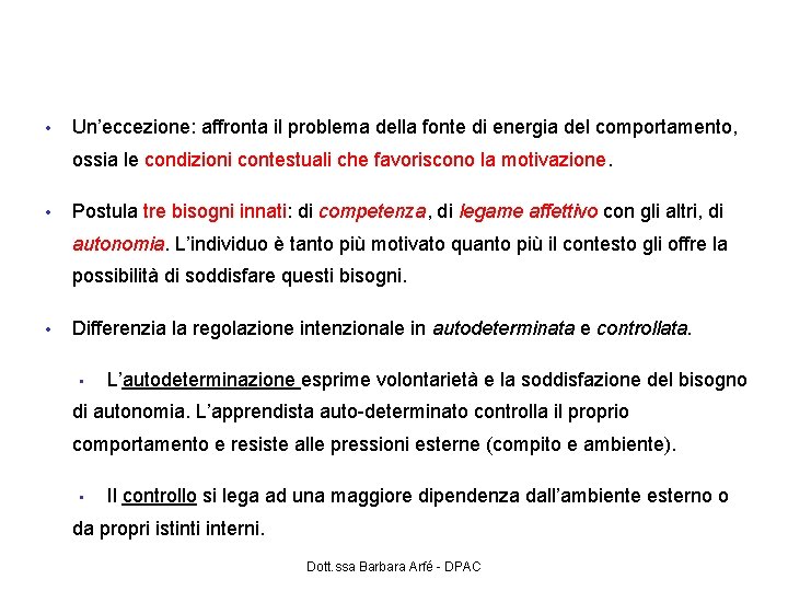 Teoria dell’autodeterminazione (Deci & Ryan, 1985; 1992) • Un’eccezione: affronta il problema della fonte