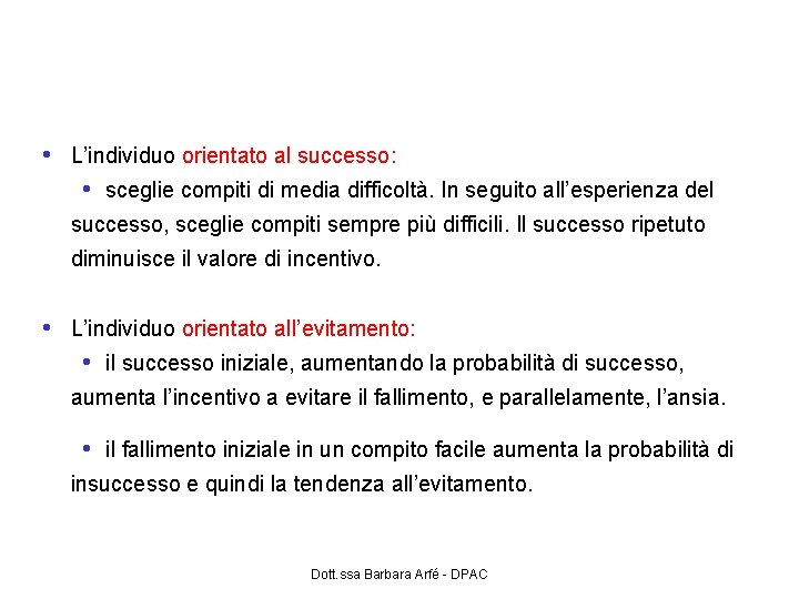 Scelta del compito • L’individuo orientato al successo: • sceglie compiti di media difficoltà.