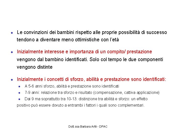 Aspetti evolutivi Le convinzioni dei bambini rispetto alle proprie possibilità di successo tendono a