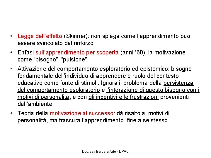 Dalla learning theory alla motivazione intrinseca • Legge dell’effetto (Skinner): non spiega come l’apprendimento