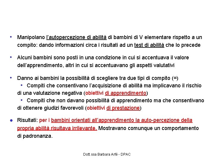 Esperimento di Elliot & Dweck (1988) • Manipolano l’autopercezione di abilità di bambini di