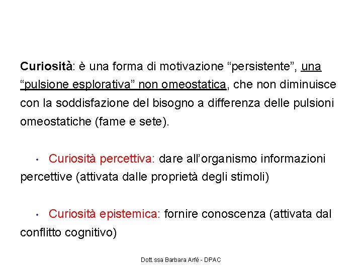 Le motivazioni intrinseche: la curiosità (Berlyne, 1960, 1965) Curiosità: è una forma di motivazione