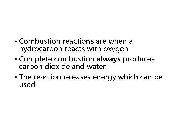  • Combustion reactions are when a hydrocarbon reacts with oxygen • Complete combustion