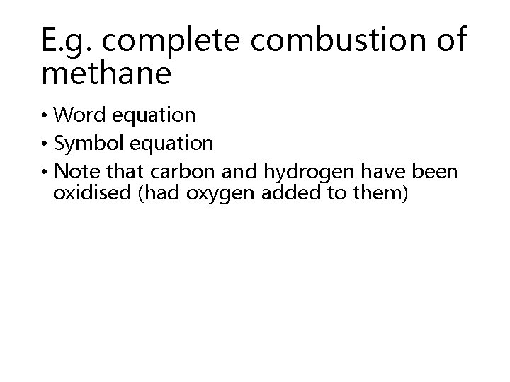 E. g. complete combustion of methane • Word equation • Symbol equation • Note