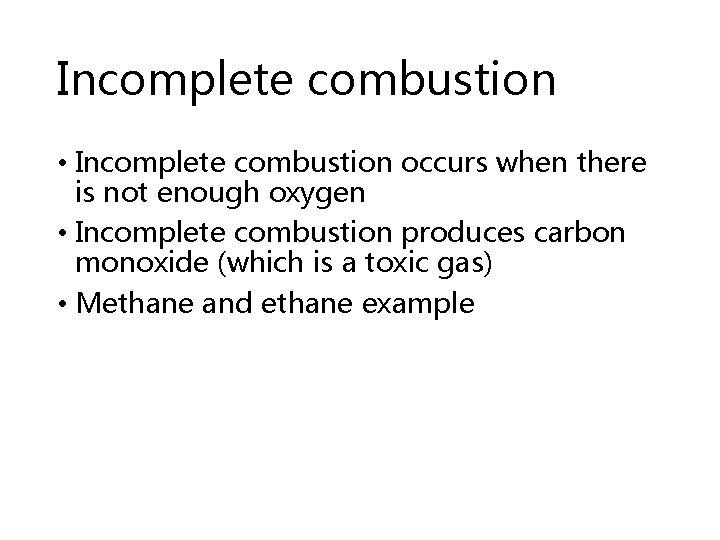Incomplete combustion • Incomplete combustion occurs when there is not enough oxygen • Incomplete