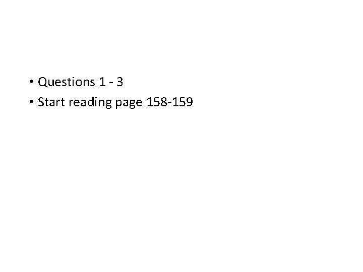  • Questions 1 - 3 • Start reading page 158 -159 