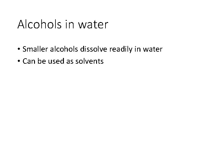 Alcohols in water • Smaller alcohols dissolve readily in water • Can be used