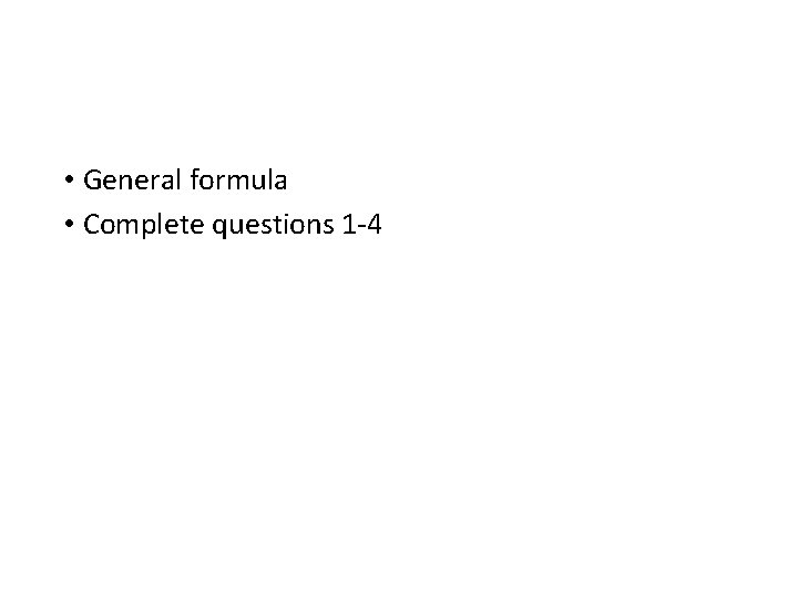  • General formula • Complete questions 1 -4 