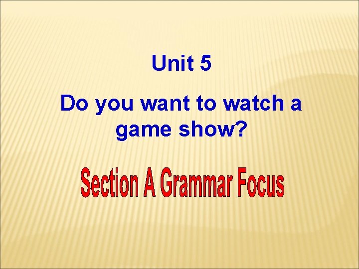 Unit 5 Do you want to watch a game show? 