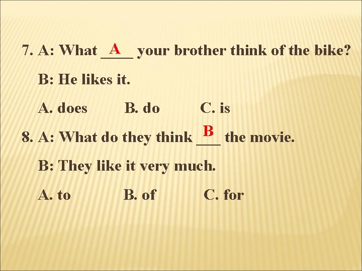 A your brother think of the bike? 7. A: What ____ B: He likes