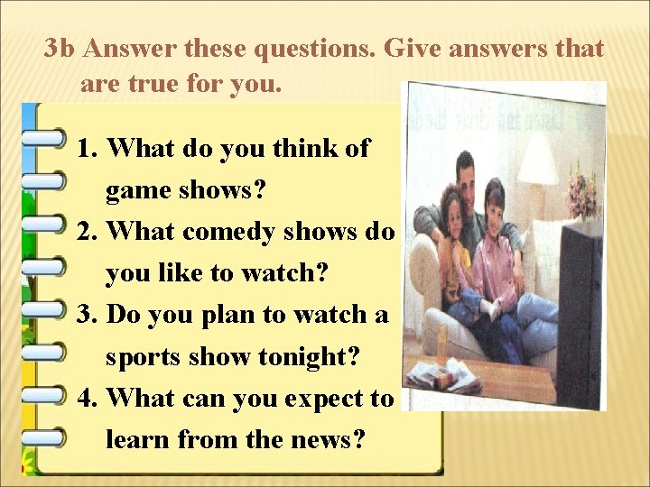 3 b Answer these questions. Give answers that are true for you. 1. What