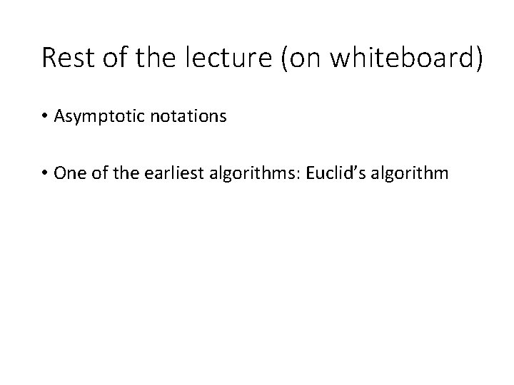 Rest of the lecture (on whiteboard) • Asymptotic notations • One of the earliest Rest of the lecture (on whiteboard) • Asymptotic notations • One of the earliest