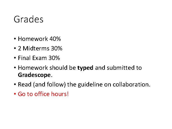 Grades • Homework 40% • 2 Midterms 30% • Final Exam 30% • Homework Grades • Homework 40% • 2 Midterms 30% • Final Exam 30% • Homework