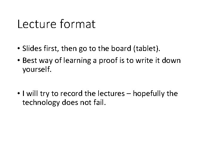 Lecture format • Slides first, then go to the board (tablet). • Best way Lecture format • Slides first, then go to the board (tablet). • Best way