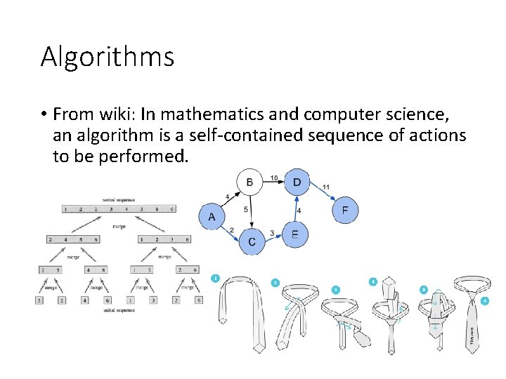 Algorithms • From wiki: In mathematics and computer science, an algorithm is a self-contained Algorithms • From wiki: In mathematics and computer science, an algorithm is a self-contained