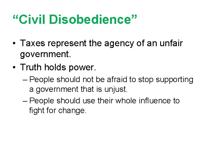 “Civil Disobedience” • Taxes represent the agency of an unfair government. • Truth holds