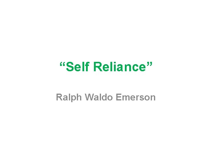“Self Reliance” Ralph Waldo Emerson 
