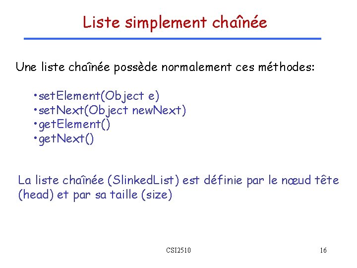 Liste simplement chaînée Une liste chaînée possède normalement ces méthodes: • set. Element(Object e) Liste simplement chaînée Une liste chaînée possède normalement ces méthodes: • set. Element(Object e)