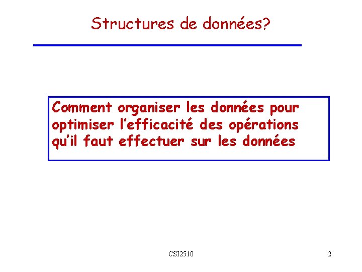 Structures de données? Comment organiser les données pour optimiser l’efficacité des opérations qu’il faut Structures de données? Comment organiser les données pour optimiser l’efficacité des opérations qu’il faut