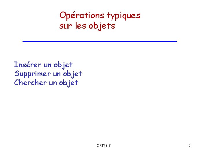 Opérations typiques sur les objets Insérer un objet Supprimer un objet Chercher un objet Opérations typiques sur les objets Insérer un objet Supprimer un objet Chercher un objet