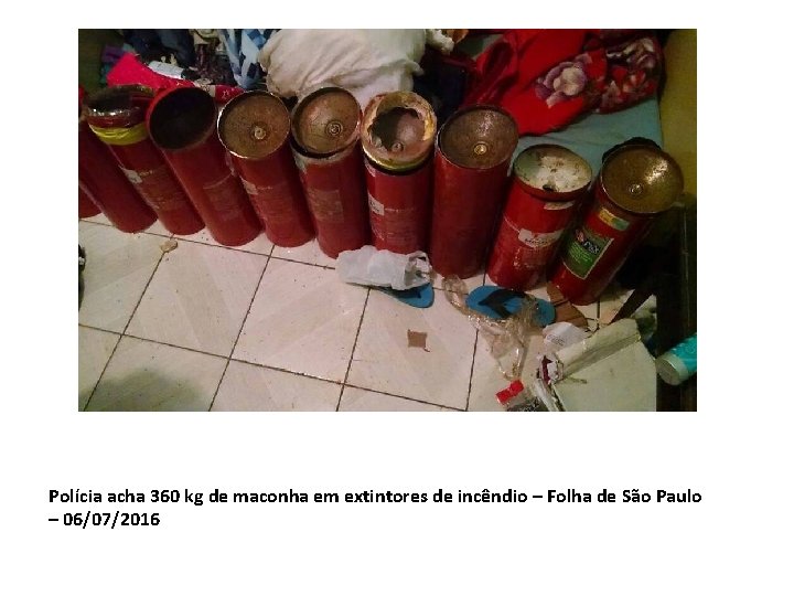 Polícia acha 360 kg de maconha em extintores de incêndio – Folha de São