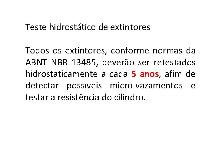 Teste hidrostático de extintores Todos os extintores, conforme normas da ABNT NBR 13485, deverão