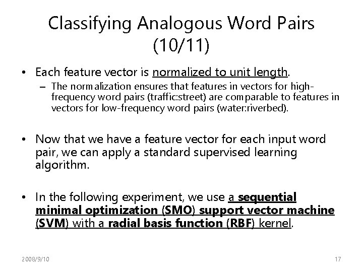 Classifying Analogous Word Pairs (10/11) • Each feature vector is normalized to unit length. Classifying Analogous Word Pairs (10/11) • Each feature vector is normalized to unit length.