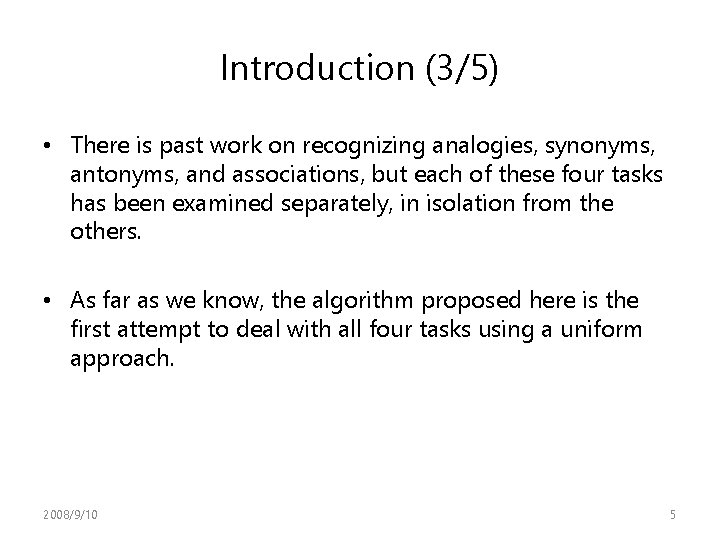 Introduction (3/5) • There is past work on recognizing analogies, synonyms, antonyms, and associations, Introduction (3/5) • There is past work on recognizing analogies, synonyms, antonyms, and associations,
