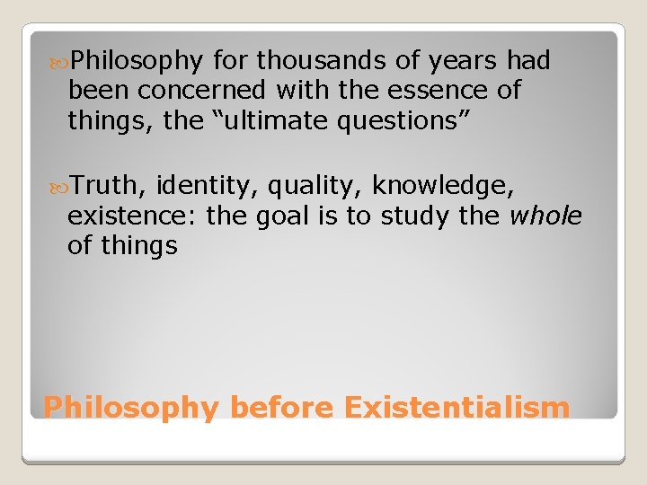  Philosophy for thousands of years had been concerned with the essence of things,