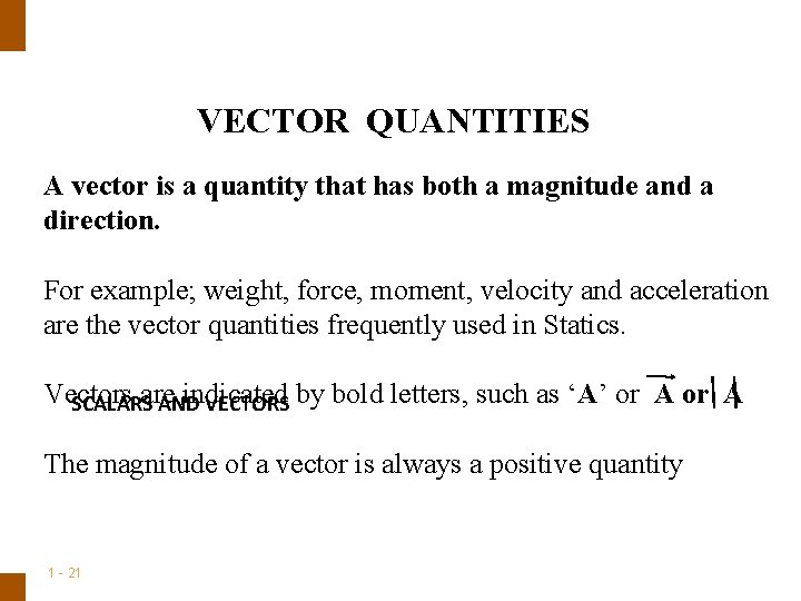 ENGINEERING MECHANICS : STATICS VECTOR QUANTITIES A vector is a quantity that has both