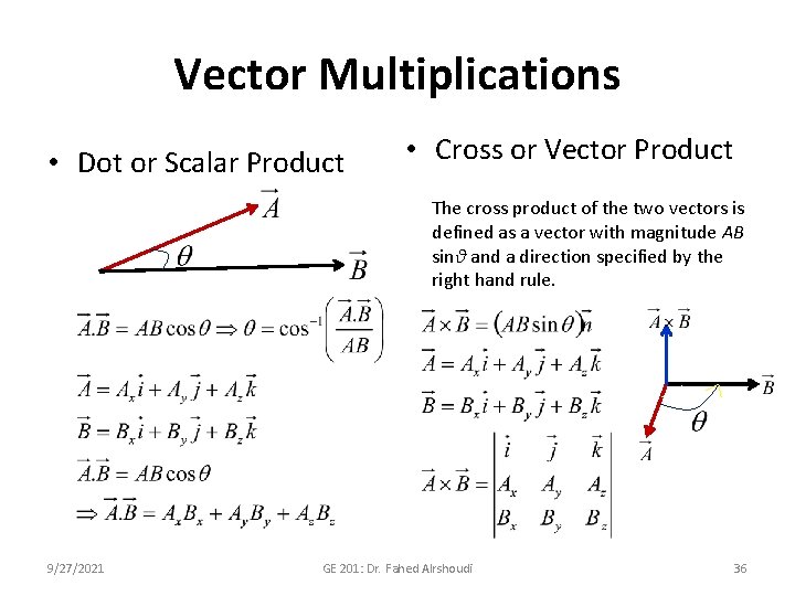 Vector Multiplications • Dot or Scalar Product • Cross or Vector Product The cross
