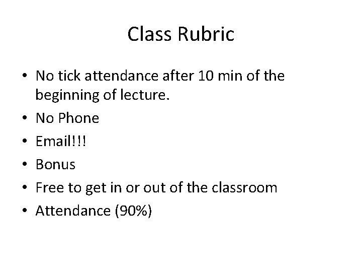 Class Rubric • No tick attendance after 10 min of the beginning of lecture.