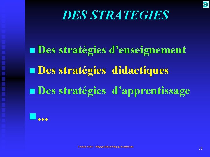 DES STRATEGIES n Des stratégies d'enseignement n Des stratégies didactiques n Des stratégies d'apprentissage