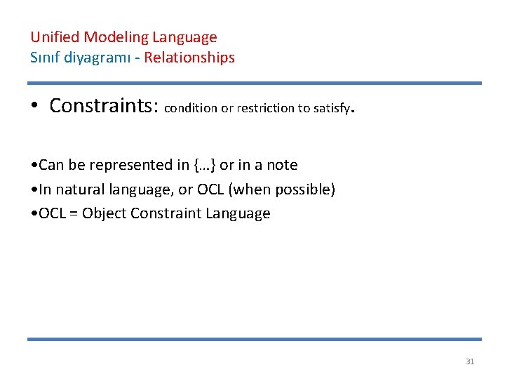 Unified Modeling Language Sınıf diyagramı - Relationships • Constraints: condition or restriction to satisfy.