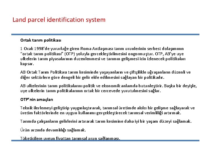 Land parcel identification system Ortak tarım politikası 1 Ocak 1998’de yururluğe giren Roma Antlaşması