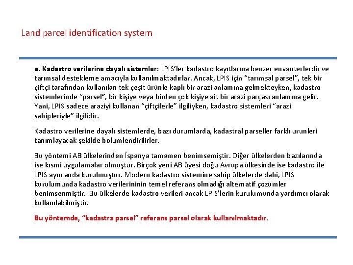 Land parcel identification system a. Kadastro verilerine dayalı sistemler: LPIS’ler kadastro kayıtlarına benzer envanterlerdir