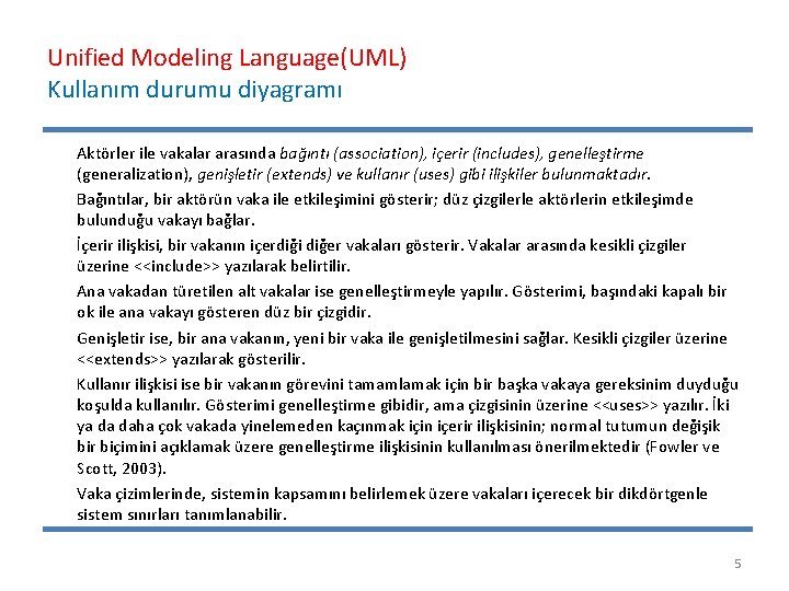 Unified Modeling Language(UML) Kullanım durumu diyagramı Aktörler ile vakalar arasında bağıntı (association), içerir (includes),