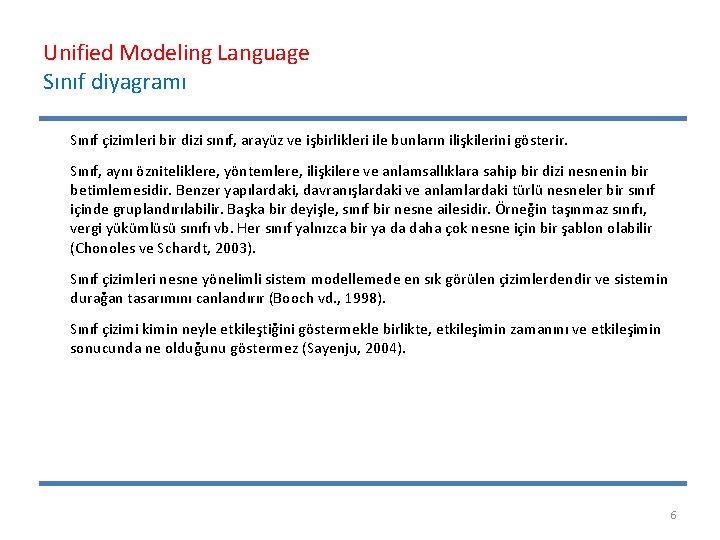 Unified Modeling Language Sınıf diyagramı Sınıf çizimleri bir dizi sınıf, arayüz ve işbirlikleri ile