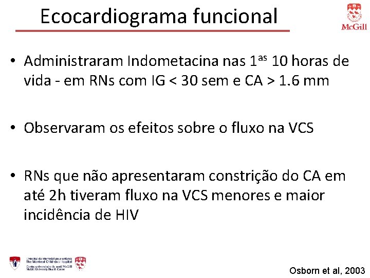 Ecocardiograma funcional • Administraram Indometacina nas 10 horas de vida - em RNs com