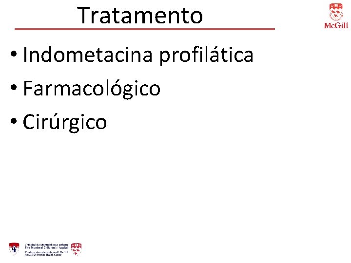 Tratamento • Indometacina profilática • Farmacológico • Cirúrgico 