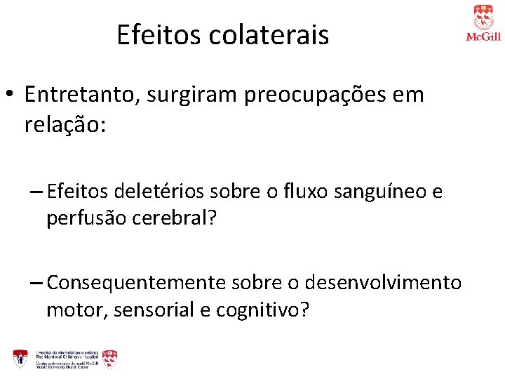 Efeitos colaterais • Entretanto, surgiram preocupações em relação: – Efeitos deletérios sobre o fluxo