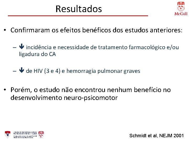 Resultados • Confirmaram os efeitos benéficos dos estudos anteriores: – incidência e necessidade de