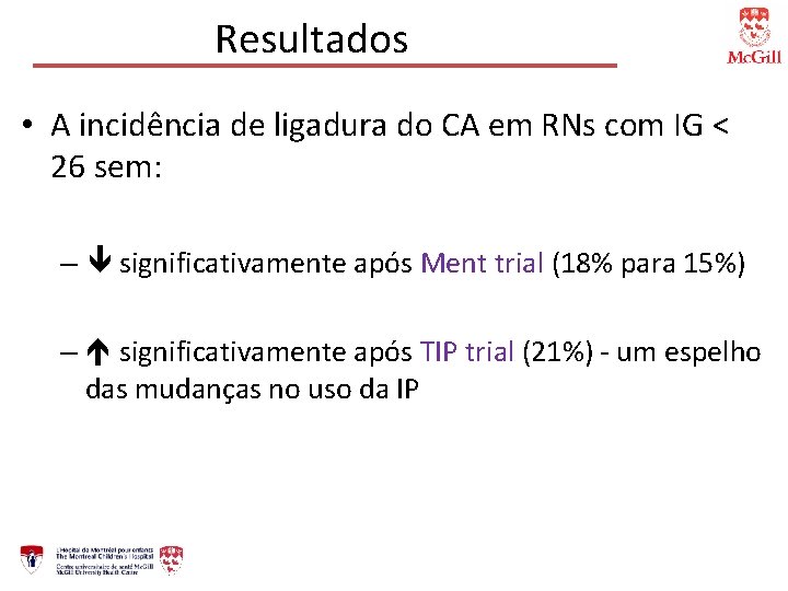 Resultados • A incidência de ligadura do CA em RNs com IG < 26
